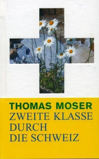 Zweite Klasse Durch Die Schweiz by Thomas Moser