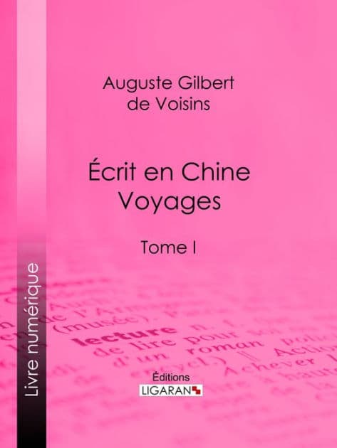 Écrit en Chine : voyages: Tome I by Auguste Gilbert de Voisins