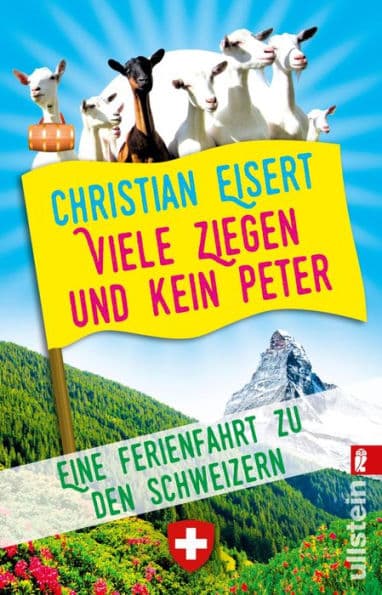 Viele Ziegen und kein Peter: Eine Ferienfahrt zu den Schweizern by Christian Eisert