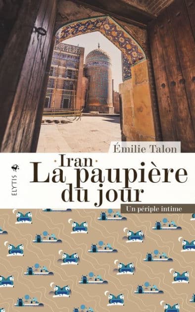 Iran - La paupière du jour: Un périple intime by Émilie Talon