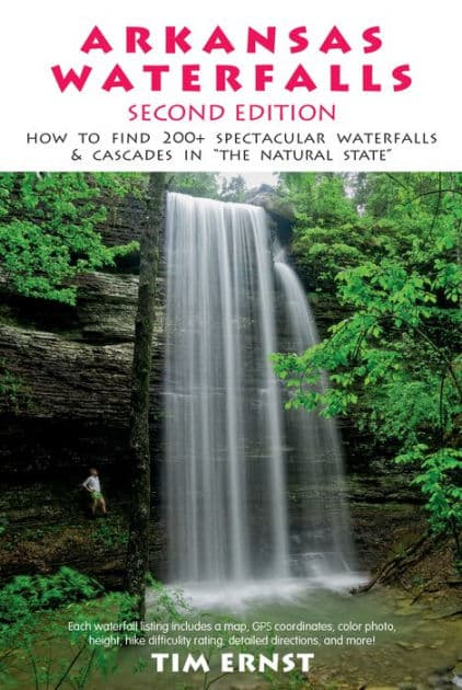 Arkansas Waterfalls Guidebook: How to Find 133 Spectacular Waterfalls & Cascades in "The Natural State" by Tim Ernst