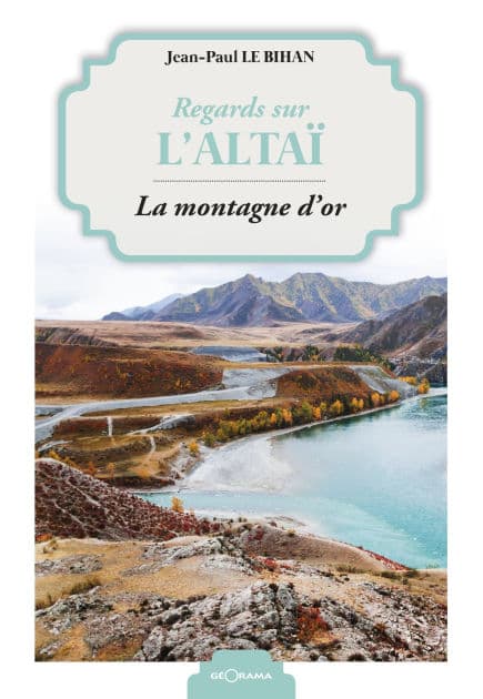 Regards sur l'Altaï: La montagne d'or by Jean-Paul Le Bihan