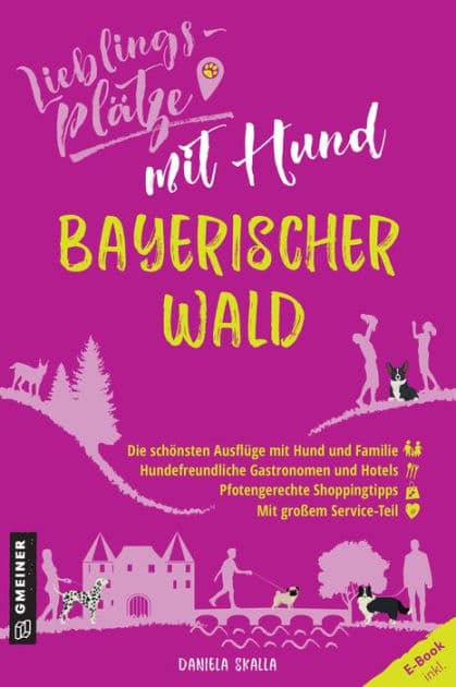 Lieblingsplätze mit Hund - Bayerischer Wald: Aktual. Nachauflage 2022 by Daniela Skalla
