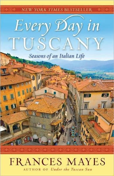 Every Day in Tuscany: Seasons of an Italian Life by Frances Mayes