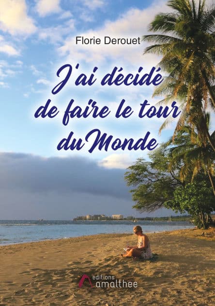 J'ai décidé de faire le tour du Monde by Florie Derouet
