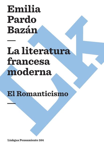 La literatura francesa moderna: El Romanticismo by Emilia Pardo Bazïn