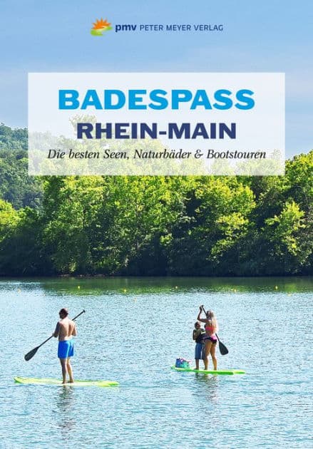 Badespaß Rhein-Main: Die besten Seen, Naturbäder und Bootstouren by Annette Sievers