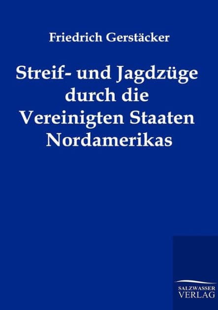 Streif- und Jagdzï¿½ge durch die Vereinigten Staaten Nordamerikas by Friedrich Gerstïcker