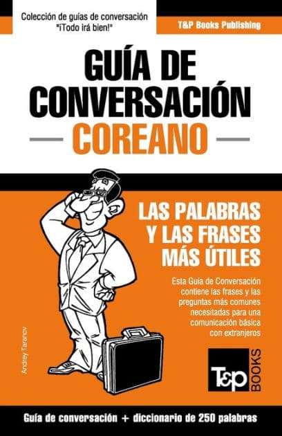 Guï¿½a de Conversaciï¿½n Espaï¿½ol-Coreano y mini diccionario de 250 palabras by Andrey Taranov
