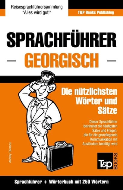 Sprachfï¿½hrer Deutsch-Georgisch und Mini-Wï¿½rterbuch mit 250 Wï¿½rtern by Andrey Taranov