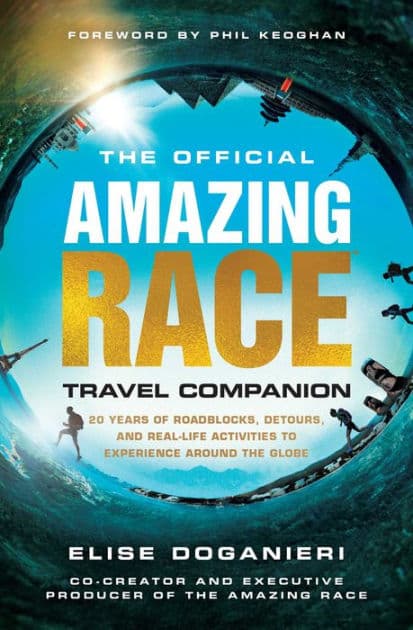 The Official Amazing Race Travel Companion: More Than 20 Years of Roadblocks, Detours, and Real-Life Activities to Experience Around the Globe by Elise Doganieri