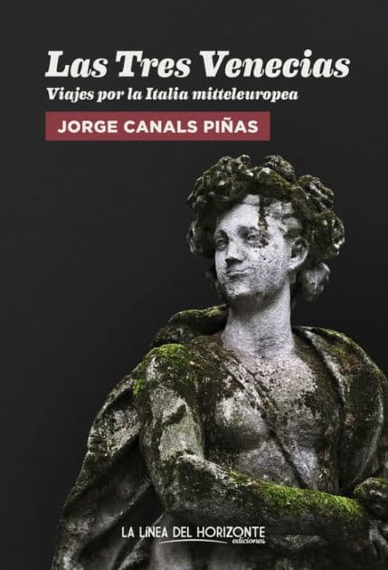 Las Tres Venecias: Viajes por la Italia mitteleuropea by Jorge Canals Piñas