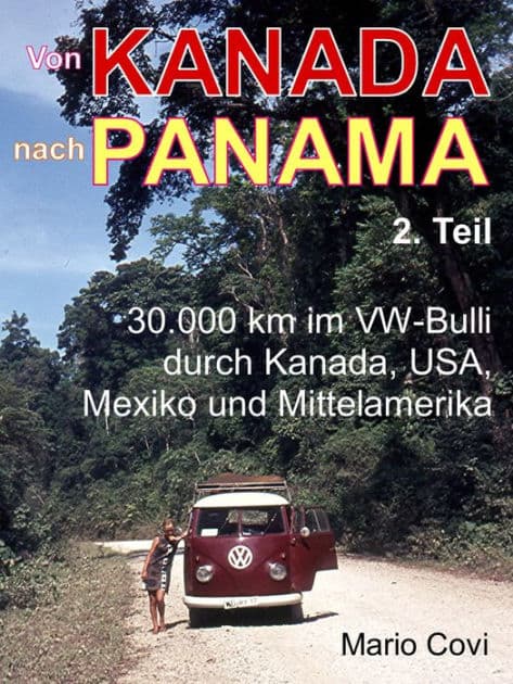 VON KANADA NACH PANAMA - Teil 2: 30.000 km im VW-Bulli durch Kanada, USA, Mexiko und Mittelamerika by Mario Covi