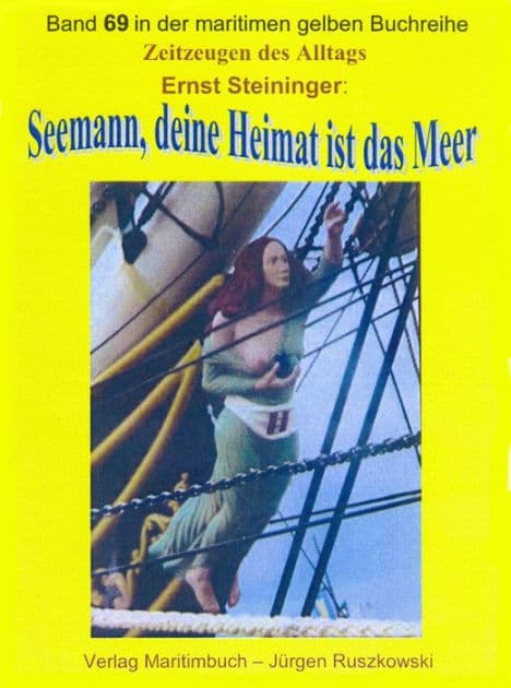 Seemann, deine Heimat ist das Meer - Teil 1: Band 69 in der maritimen gelben Buchreihe bei Jürgen Ruszkowski by Ernst Steininger