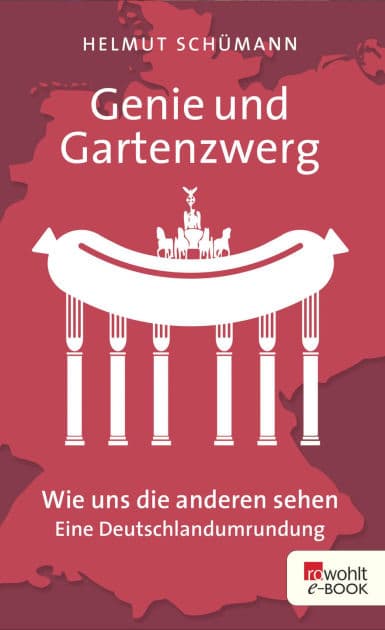 Genie und Gartenzwerg: Wie uns die anderen sehen - Eine Deutschlandumrundung by Helmut Schümann