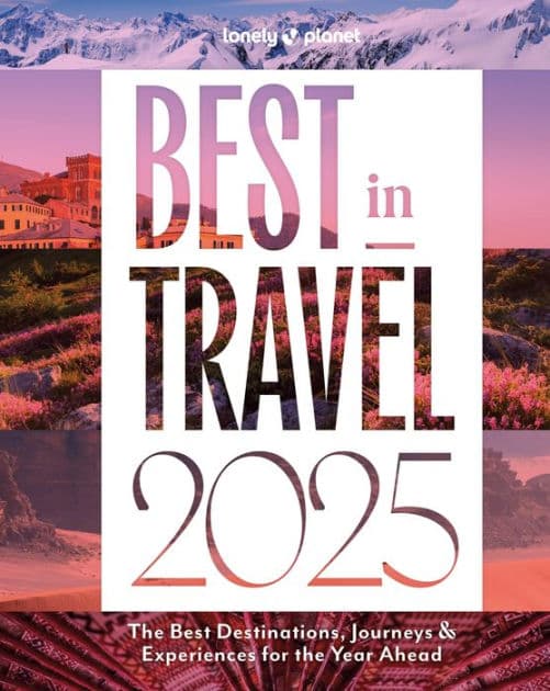 Lonely Planet Best in Travel 2025 by Lonely Planet