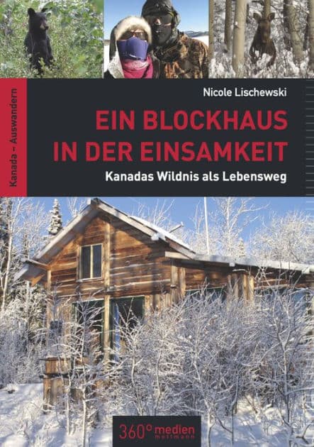Ein Blockhaus in der Einsamkeit: Kanadas Wildnis als Lebensweg by Nicole Lischewski