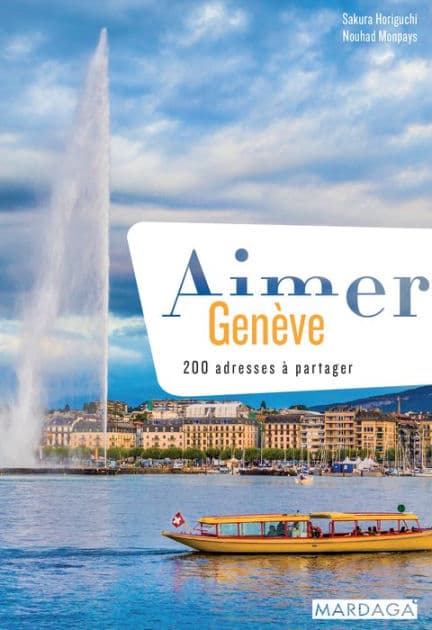 Aimer Genève: 200 adresses à partager by Sakura Horiguchi