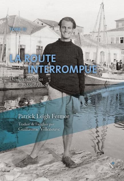La route interrompue: Des Portes de Fer au Mont Athos by Patrick Leigh Fermor