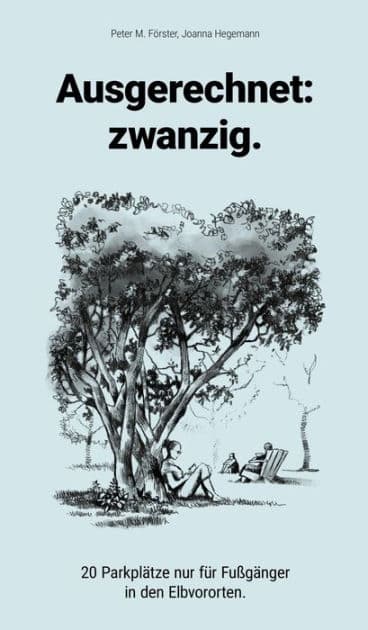 Ausgerechnet: zwanzig.: 20 Parkplätze nur fu?r Fußgänger in den Elbvororten. by Peter M. Förster