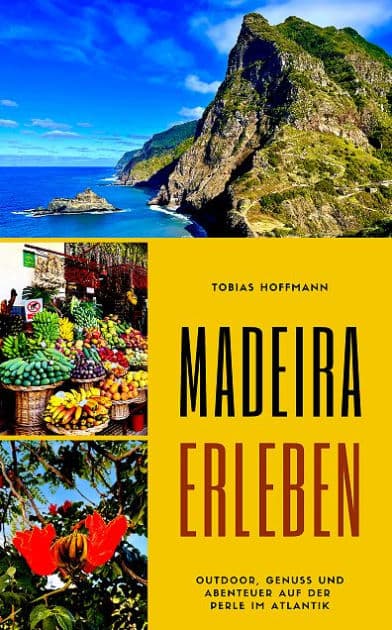 Madeira erleben: Outdoor, Genuss und Abenteuer auf der Perle im Atlantik by Tobias Hoffmann