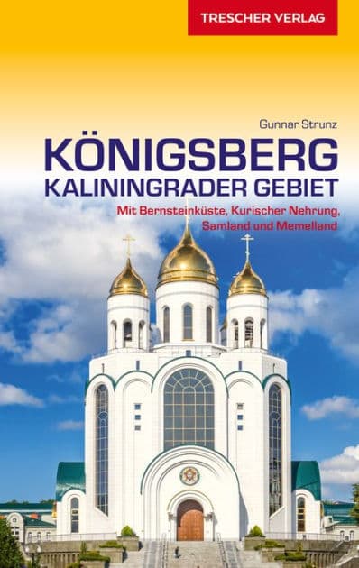 Reiseführer Königsberg - Kaliningrader Gebiet: Mit Bernsteinküste, Kurischer Nehrung, Samland und Memelland by Gunnar Strunz
