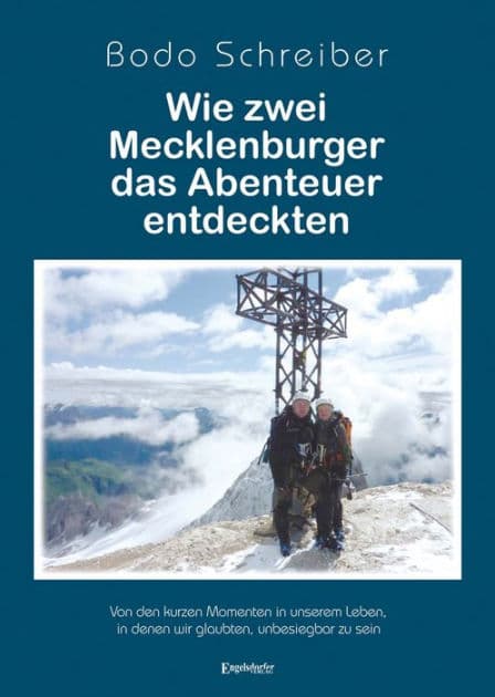 Wie zwei Mecklenburger das Abenteuer entdeckten: Von den kurzen Momenten in unserem Leben, in denen wir glaubten, unbesiegbar zu sein by Bodo Schreiber