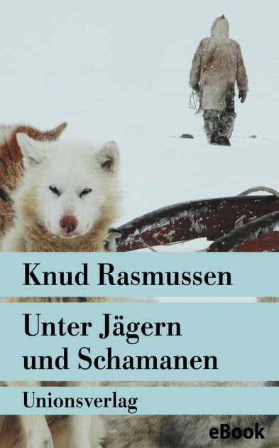 Unter Jägern und Schamanen: Tagebuch der Thule-Fahrt. Reisebericht. Mit zahlreichen Fotografien by Knud Rasmussen