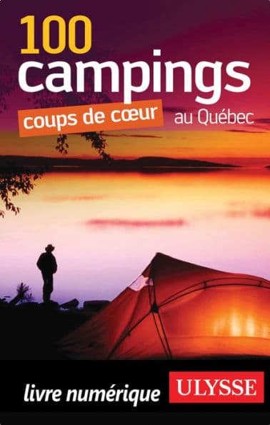 100 Campings coups de coeur au Québec by Fédération québécoise de camping et de caravaning