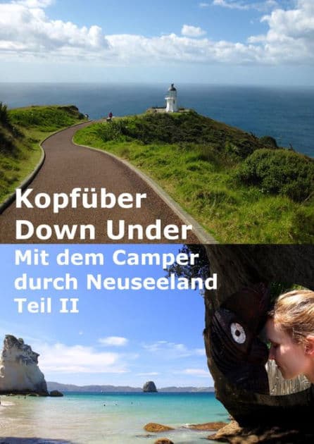 Kopfüber Down Under - Teil 2: Mit dem Camper durch Neuseeland Teil 2 by Christiane Berndt