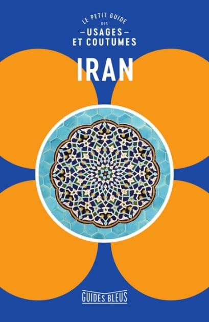 Iran : le petit guide des usages et coutumes by Collectif