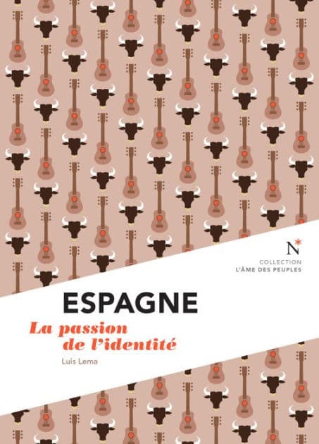 Espagne : La passion de l'identité: L'Âme des Peuples by Luis Lema
