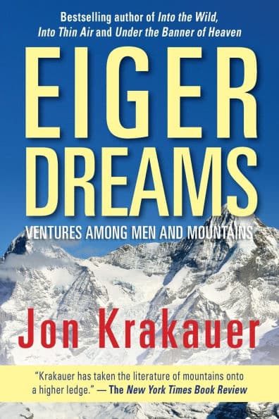 Eiger Dreams: Ventures among Men and Mountains by Jon Krakauer