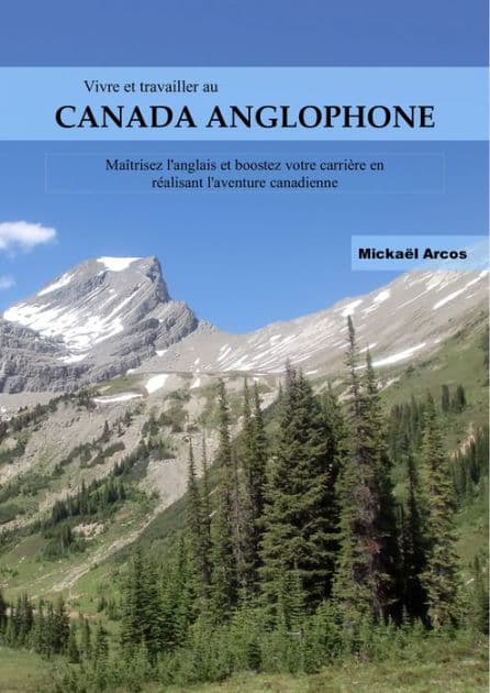 Vivre et travailler au Canada anglophone: Guide pratique by Mickaël Arcos