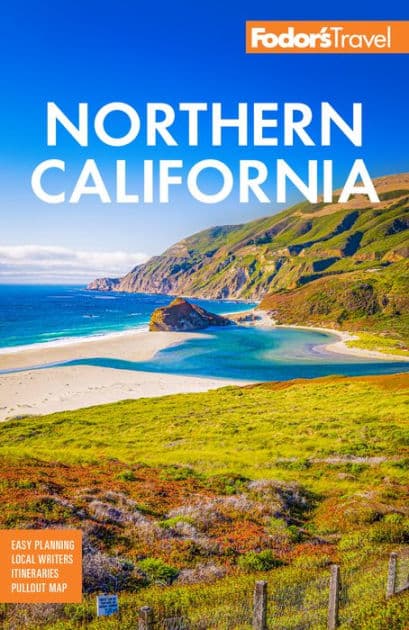 Fodor's Northern California: With Napa & Sonoma, Yosemite, San Francisco, Lake Tahoe & The Best Road Trips by Fodor's Travel Publications
