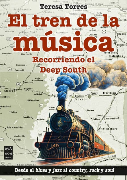 El Tren de la mï¿½sica / The Music Train: Recorriendo el deep south / Touring the Deep South by Teresa Torres