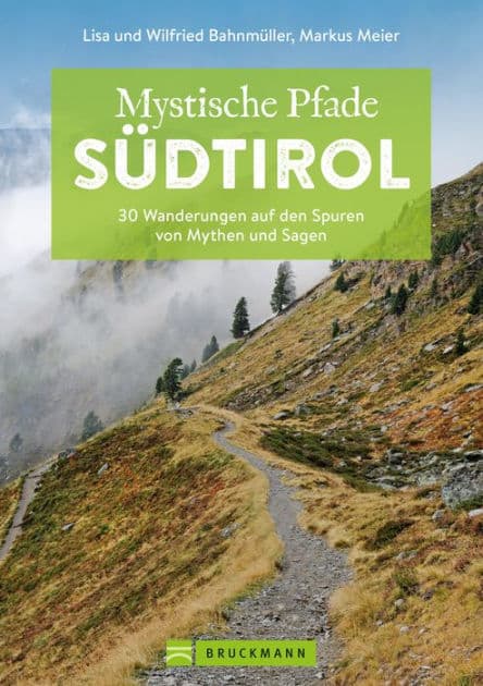 Mystische Pfade Südtirol: 33 Wanderungen auf den Spuren von Mythen und Sagen by Markus Meier