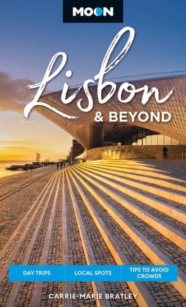 Moon Lisbon & Beyond: Day Trips, Local Spots, Tips to Avoid Crowds by Carrie-Marie Bratley