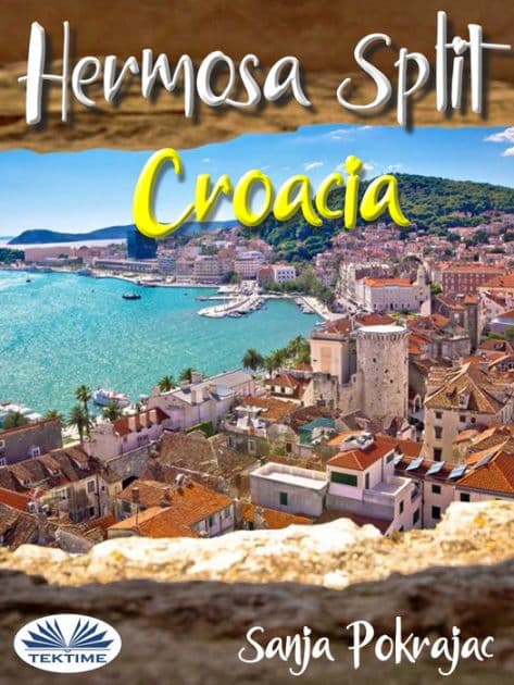 Hermosa Split-Croacia: Guía Y Conversaciones En Croata by Sanja Pokrajac