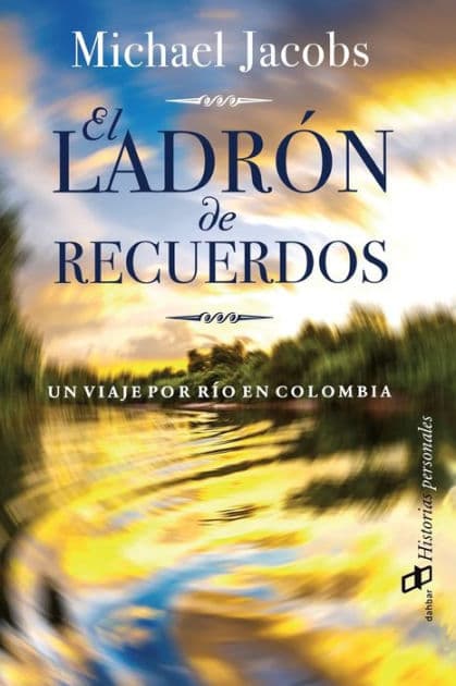 El ladrï¿½n de recuerdos: Un viaje por rï¿½o en Colombia by Michael Jacobs