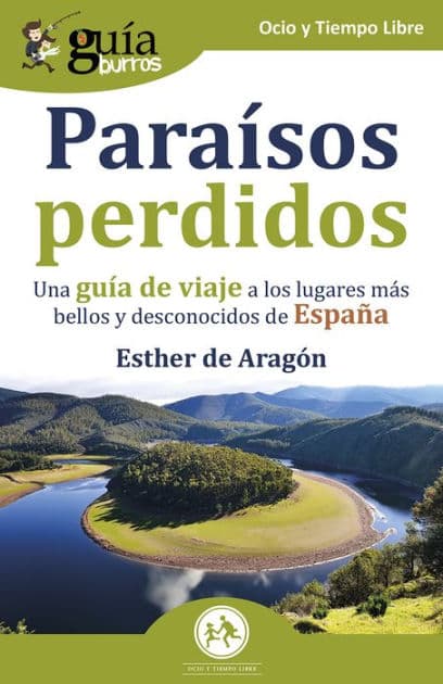 GuíaBurros Paraísos perdidos: Una guía de viaje a los lugares más bellos y desconocidos de España by Esther de Aragón