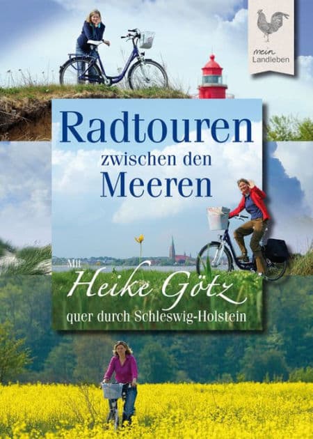 Radtouren zwischen den Meeren: Mit Heike Götz quer durch Schleswig-Holstein by Heike Götz