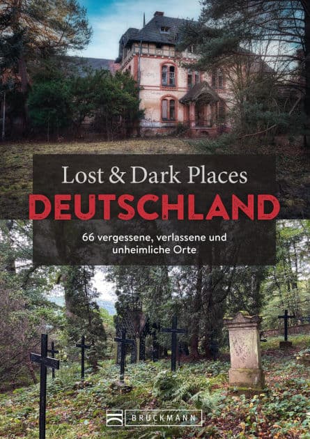 Lost & Dark Places Deutschland: 66 vergessene, verlassene und unheimliche Orte by Benedikt Grimmler
