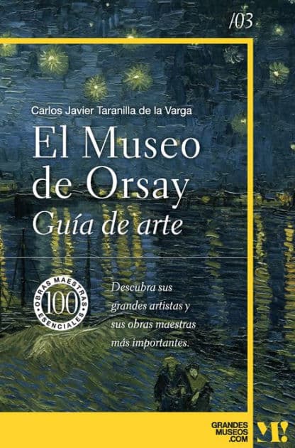 Museo de Orsay. Guía de Arte: 100 obras maestras esenciales by Carlos Javier Taranilla