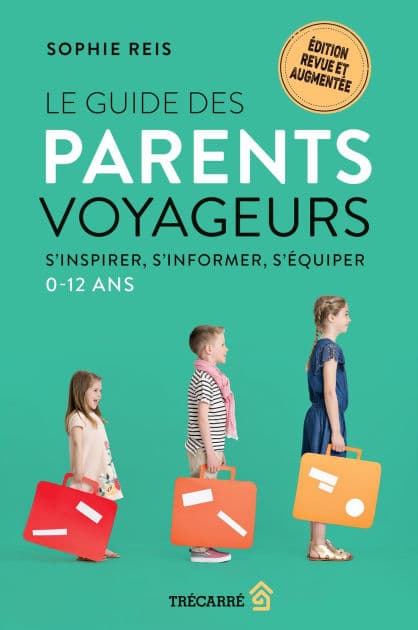 Le Guide des parents voyageurs: S'inspirer, s'informer, s'équiper - 0-12 ans by Sophie Reis