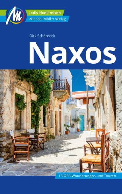 Naxos Reiseführer Michael Müller Verlag: Individuell reisen mit vielen praktischen Tipps by Dirk Schönrock