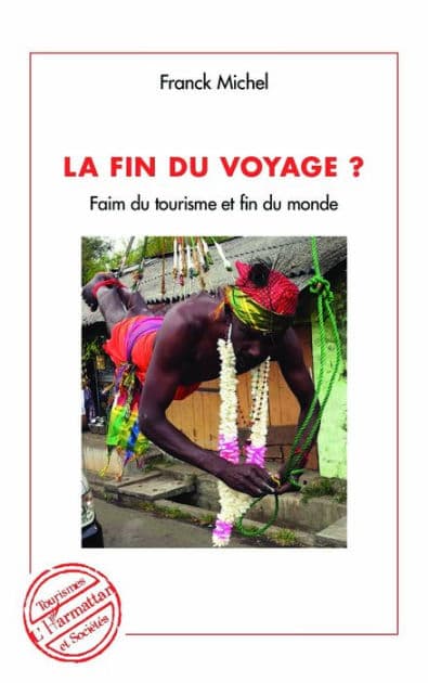 La fin du voyage ?: Faim du tourisme et fin du monde by Franck Michel
