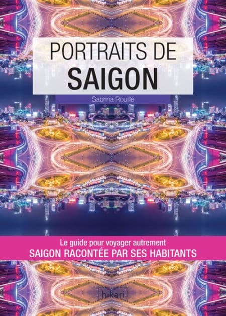 Portraits de Saigon: Saigon par ceux qui y vivent by Sabrina Rouillé