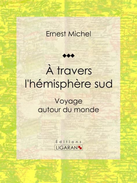À travers l'hémisphère sud: Voyage autour du monde by Ernest Michel