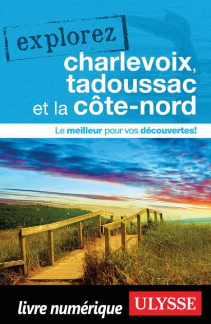 Explorez Charlevoix, Tadoussac et la Côte-Nord by Ouvrage Collectif